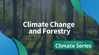 Climate Change and Forestry: Illinois Indiana Climate Webinar Series