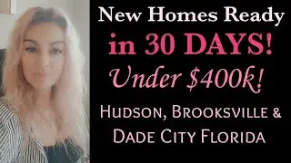 NEW HOMES UNDER $400K READY IN 30 DAYS! HUDSON, DADE CITY & BROOKSVILLE FLORIDA