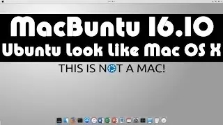 Macbuntu 16.10 Transformation Pack Relased for Ubuntu 16.10 Yakkety Yak