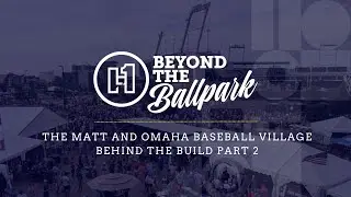 The Heart Behind The Matt and Omaha Baseball Village | Beyond the Ballpark