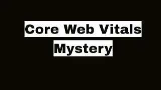 Core Web Vitals Mystery