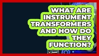 What Are Instrument Transformers And How Do They Function? - Electrical Engineering Essentials