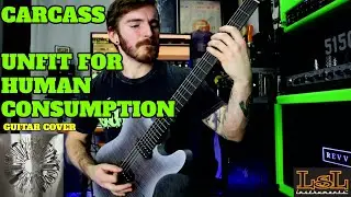 Carcass - Unfit for Human Consumption (Instrumental Cover) - LSL Baritone Guitar