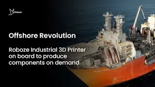 Offshore Revolution: ROBOZE industrial 3D printer on board to produce components on demand