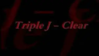 Triple J - Clear
