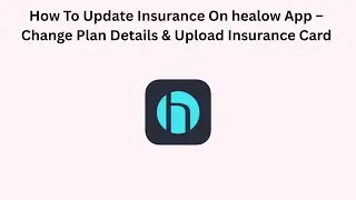 How To Update Insurance On healow App &ndash; Change Plan Details & Upload Insurance Card
