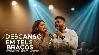 Descanso em Teus Bra&ccedil;os | Worship Gospel | Louvor e Adora&ccedil;&atilde;o