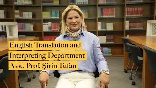 English Translation and Interpreting Department  |  Asst. Prof. Şirin Tufan