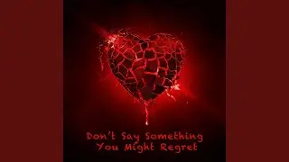 Don't Say Something You Might Regret