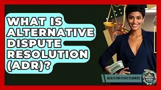 What Is Alternative Dispute Resolution (ADR)? - Wealth and Estate Planners