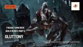 Hexproof From Ward: Episode 18: 7 Deadly Sins Deck Build Series - Gluttony