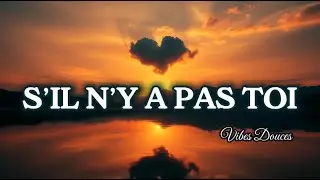 S&rsquo;il n&rsquo;y a pas toi &ndash; Une chanson d&rsquo;amour intense et &eacute;ternelle