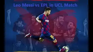 Watch Leo Messi vs EPL Teams in UCL (all in one).