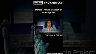 Trump's Willful Violation of the Espionage Act @TheLincolnProject