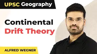 Continental Drift Theory - Alfred Wegner - GS -1| UPSC Geography