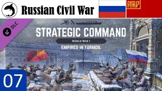 SCWW1 - Empires in Turmoil | Russian Civil War | Ep 07