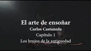 El arte de ensoñar C. Castaneda Capítulo 1 Los brujos de la antiguedad (Voz humana)