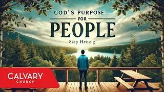 God&rsquo;s Purpose for People | Skip Heitzig