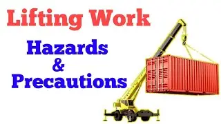 Hazards and Safety Precautions in Lifting work by Crane.