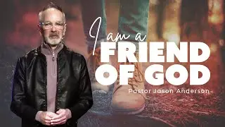 I am a friend of God| Pastor Jason| 9:30