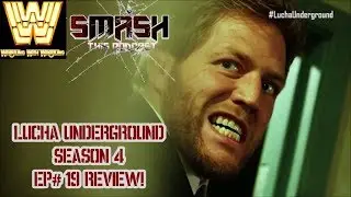 Smash This Podcast | Lucha Underground Season 4 Ep #19 Review!