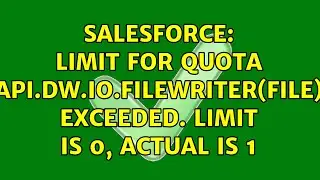 Salesforce: Limit for quota 'api.dw.io.FileWriter(File)' exceeded. Limit is 0, actual is 1