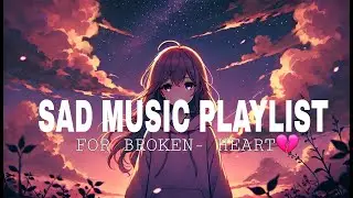 Best Sad Songs 2025 💔 Heartbreak & Emotional Playlist 💭 Sad Love Songs 2025 try not to cry 💔 😢 🎶