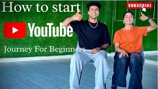 HOW TO START YOUR YOUTUBE JOURNEY AS A BEGINNER