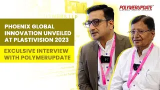 Phoenix Global Innovation Unveiled at Plastivision 2023 | Exclusive Interview with Polymerupdate