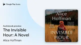 The Invisible Hour: A Novel by Alice Hoffman &middot; Audiobook preview