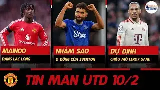 TIN MAN UTD 10/2: MAINOO ĐANG LẠC L&Otilde;NG, NHẮM SAO 0 ĐỒNG CỦA EVERTON, DỰ ĐỊNH CHI&Ecirc;U MỘ LEROY SANE