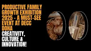 Productive Family Growth Exhibition 2025 &ndash; A Must-See Event at DECC Doha | Vlog#16