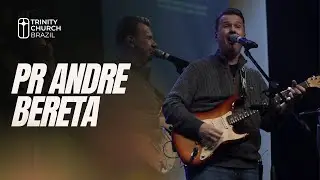 Tempo de Adora&ccedil;&atilde;o | Pr Andre Bereta  | Trinity Church Brazil