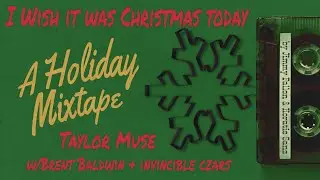 I Wish It Was Christmas Today | Taylor Muse w/Brent Baldwin & the Invincible Czars