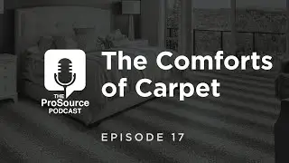 #TheProSourcePodcast Episode 17: The Comforts of Carpet
