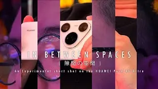 In Between Spaces: Experimental Short Film Shot on the HUAWEI Pura 80 Ultra