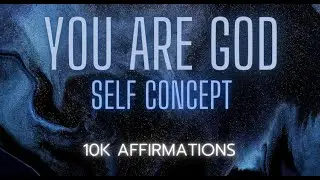 You are God &bull; Self Concept &bull; 10k Affirmations