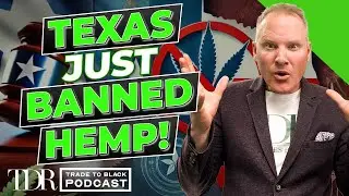 Texas Hemp Ban, SAFE Banking Turmoil & Curaleaf Expands: This Week&nbsp;in&nbsp;Cannabis | Trade to Black