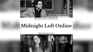 Midnight Loft Online - Konstantin Emelyanov & Alisa Kupriyova