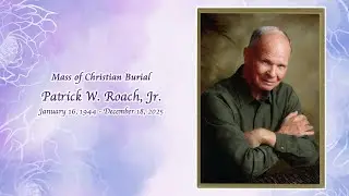 Mass of Christian Burial, Patrick W. Roach, Jr.