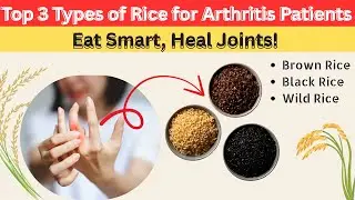 Top 3 Types of Rice for Arthritis Patient