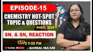 LIVE NEET 2024 | CHEMISTRY HOT-SPOT TOPIC & QUES | EPISODE-15 | SN1 & SN2 REACTION | Komal Ma'am