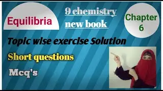 9 chemistry new book|Equilibria| chapter 6 exercise Solution MCQ'S/ Short questions|| Punjab board