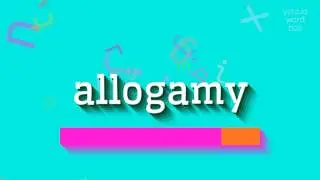 ALLOGAMY - HOW TO SAY ALLOGAMY?