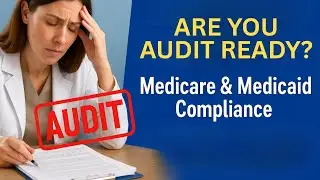 Mastering Medicaid and Medicare Compliance: What Auditors Really Want to See