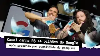 Casal ganha R$ 14 bilhões do Google após processo por penalidade de pesquisa