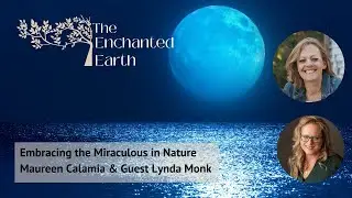 Embracing the Miraculous in Nature with Lynda Monk | The Enchanted Earth Podcast