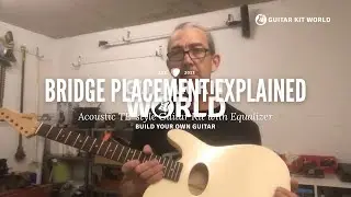 Part 24: Acoustic Guitar Bridge Placement Explained | Build Your Own Kit Guitar