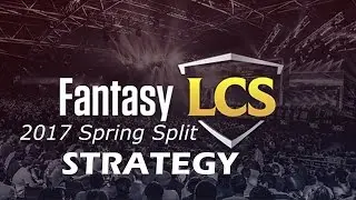 2017 Spring Split Fantasy LCS Strategy
