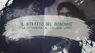 Il ritratto del bisnonno. La fotografia al collodio umido